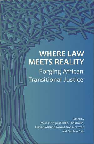 Where Law Meets Reality: Forging African Transitional Justice de CHRIS DOLAN