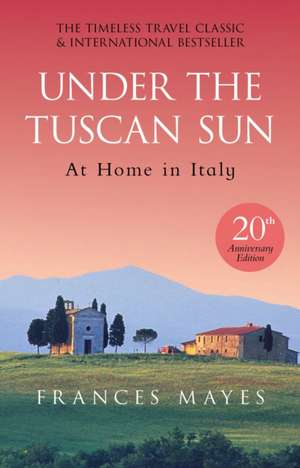 Under The Tuscan Sun de Frances Mayes