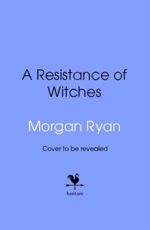 A Resistance of Witches de Morgan Ryan