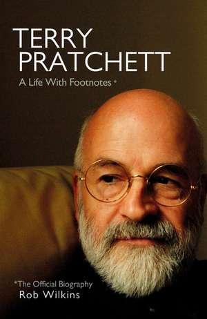 Terry Pratchett: A Life with Footnotes de Rob Wilkins