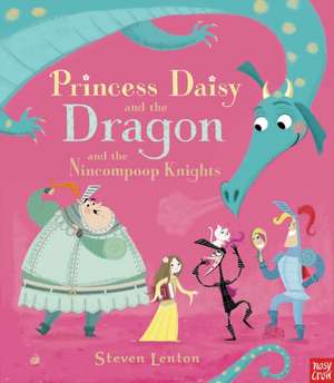 Princess Daisy and the Dragon and the Nincompoop Knights de Steven Lenton