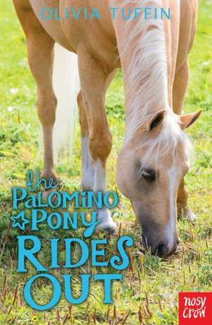 The Palomino Pony Rides Out de Olivia Tuffin