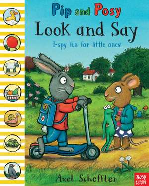 Pip and Posy: Look and Say de Axel Scheffler