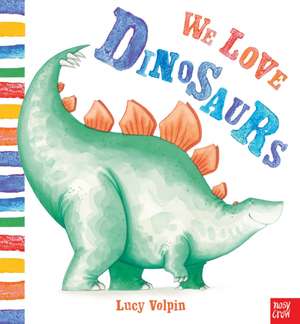 We Love Dinosaurs de Lucy Volpin