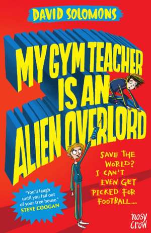 My Gym Teacher Is an Alien Overlord de David Solomons