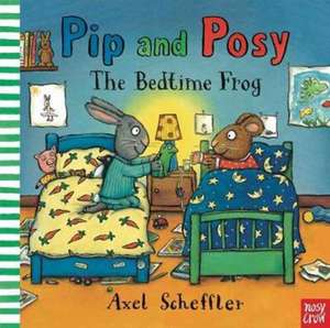 Pip and Posy: The Bedtime Frog de Camilla Reid