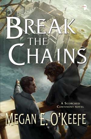 Break the Chains de Megan E. O'Keefe