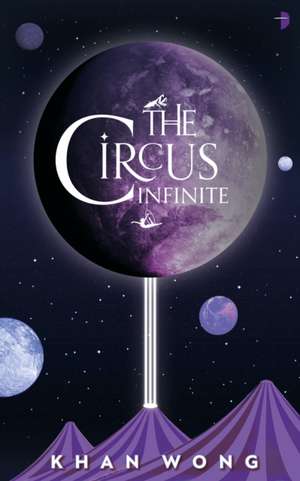 The Circus Infinite de Khan Wong