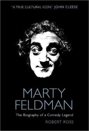 Marty Feldman: The Biography of a Comedy Legend de Robert Ross