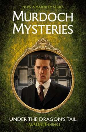 Murdoch Mysteries - Under the Dragon's Tail de Maureen Jennings