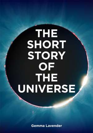 The Short Story of the Universe de Gemma Lavender