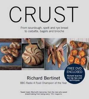 Crust: From Sourdough, Spelt and Rye Bread to Ciabatta, Bagels and Brioche (with DVD) de Richard Bertinet