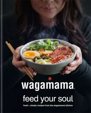 wagamama Feed Your Soul de Wagamama Limited