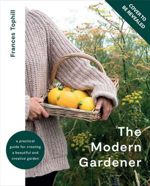 The Modern Gardener de Frances Tophill