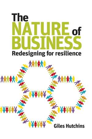 The Nature of Business: Redesigning for resilience de Giles Hutchins