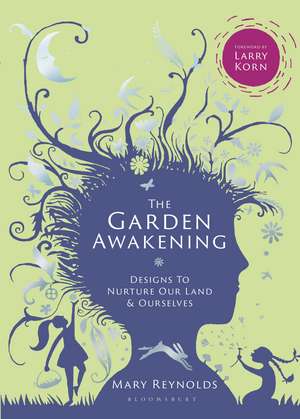 The Garden Awakening: Designs to nurture our land and ourselves de Mary Reynolds