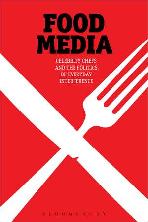 Food Media: Celebrity Chefs and the Politics of Everyday Interference de Signe Rousseau