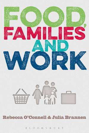 Food, Families and Work de Rebecca O'Connell