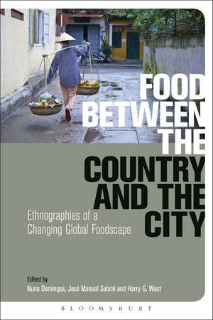 Food Between the Country and the City: Ethnographies of a Changing Global Foodscape de Nuno Domingos