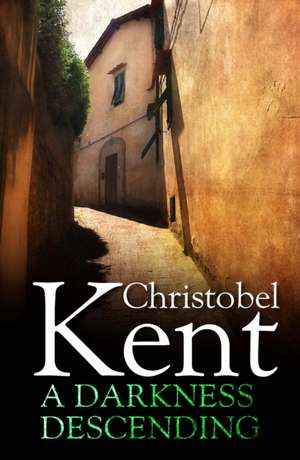 Kent, C: A Darkness Descending de Christobel Kent