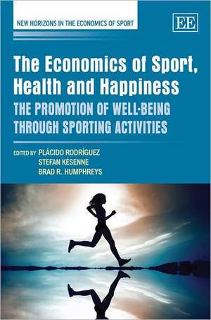 The Economics of Sport, Health and Happiness – The Promotion of Well–being through Sporting Activities de Plácido Rodríguez