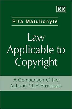 Law Applicable to Copyright – A Comparison of the ALI and CLIP Proposals de Rita Matulionyte