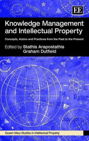 Knowledge Management and Intellectual Property – Concepts, Actors and Practices from the Past to the Present de Stathis Arapostathis