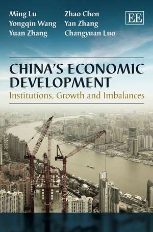 China′s Economic Development – Institutions, Growth and Imbalances de Lu Ming