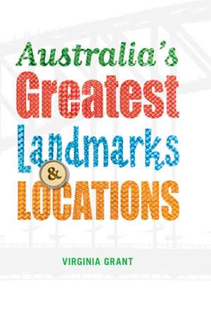 Australia's Greatest Landmarks & Locations de Virginia Grant