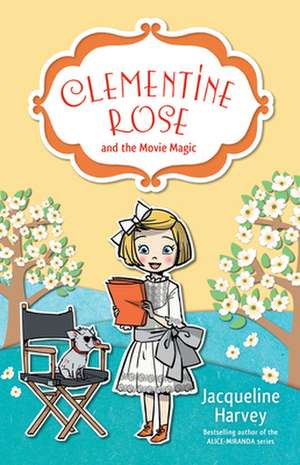 Clementine Rose and the Movie Magic de Jacqueline Harvey