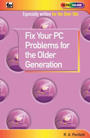 Fix Your PC Problems for the Older Generation de R. A. Penfold