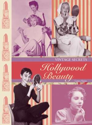 Hollywood Beauty: Vintage Secrets de Laura Slater