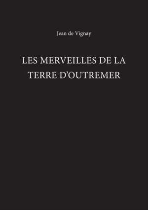 MERVEILLES DE LA TERRE D OUTREMER de JEAN DE VIGNAY