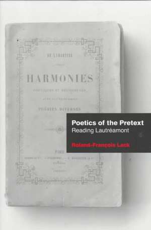 Poetics Of The Pretext: Reading Lautréamont de Roland-François Lack