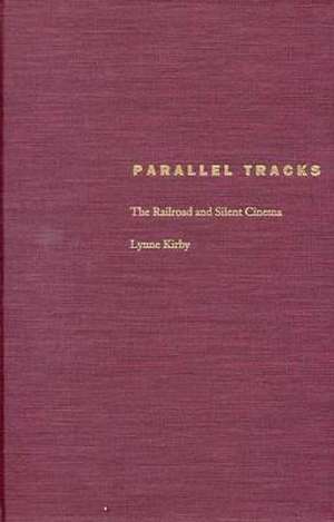 Parallel Tracks: The Railroad and Silent Cinema de Lynne Kirby