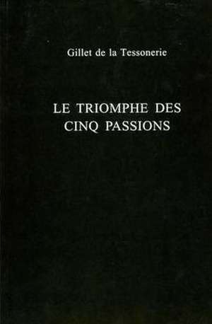 Le Triomphe des Cinq Passions de Gillet de La Tessonerie