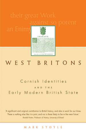 West Britons: Cornish Identities and the Early Modern British State de Mark Stoyle