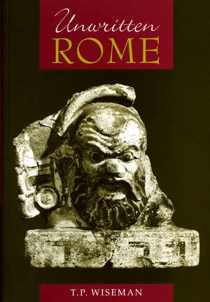 Unwritten Rome de T. P. Wiseman