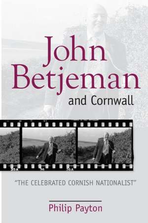 John Betjeman and Cornwall: ',The Celebrated Cornish Nationalist', de Philip Payton