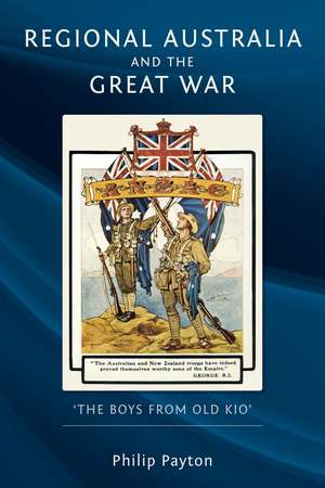 Regional Australia and the Great War: 'The Boys from Old Kio' de Philip Payton