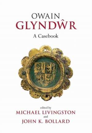 Owain Glyndwr: A Casebook de Michael Livingston