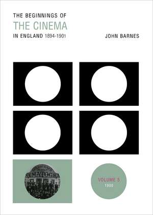 The Beginnings of the Cinema in England, 1894-1901: Volume 5: 1900 de John Barnes