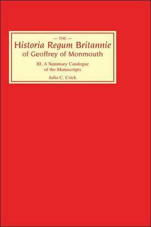 Historia Regum Britannie of Geoffrey of Monmouth – A Summary Catalogue of the Manuscripts de Julia Crick