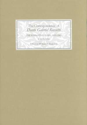 The Correspondence of Dante Gabriel Rossetti – The Formative Years, 1835–1862: Charlotte Street to Cheyne Walk. I. 1835–1854 de William E. Fredeman