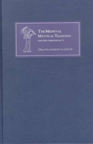 The Medieval Mystical Tradition in England, Irel – Papers Read at Charney Manor, July 1999 [Exeter Symposium VI] de Marion Glasscoe