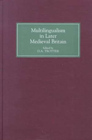 Multilingualism in Later Medieval Britain de D A Trotter