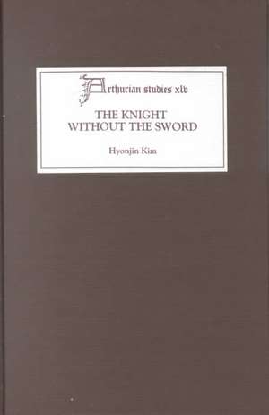 The Knight without the Sword – A Social Landscape of Malorian Chivalry de Hyonjin Kim