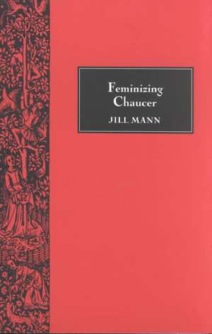 Feminizing Chaucer de Jill Mann