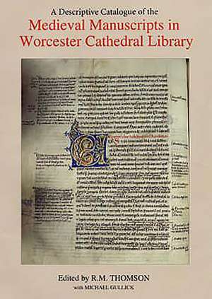 A Descriptive Catalogue of the Medieval Manuscripts in Worcester Cathedral Library de Rodney M Thomson