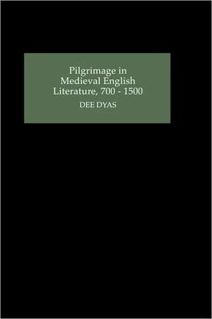 Pilgrimage in Medieval English Literature, 700–1500 de Dee Dyas